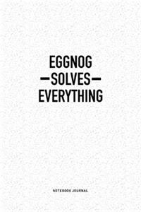 Eggnog Solves Everything