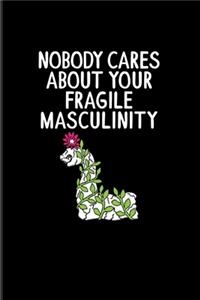 Nobody Cares About Your Fragile Masculinity: Quotes About Feminism 2020 Planner - Weekly & Monthly Pocket Calendar - 6x9 Softcover Organizer - For Feministy & Fragile Masculinity Fans