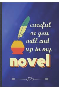 Careful or You Will End Up in My Novel