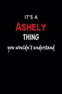 It's a Ashely Thing You Wouldn't Understandl