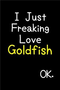 I Just Freaking Love Goldfish Ok.