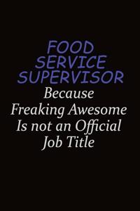 Food Service Supervisor Because Freaking Awesome Is Not An Official Job Title