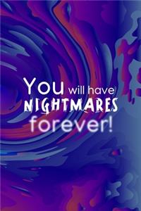 You Will Have Nightmares Forever!