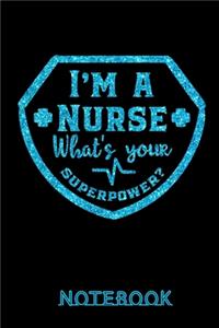 I'm a Nurse What's your Superpower? Notebook