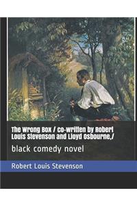 The Wrong Box / co-written by Robert Louis Stevenson and Lloyd Osbourne, /