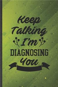 Keep Talking I'm Diagnosing You