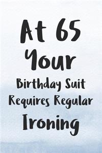 At 65 Your Birthday Suit Requires Regular Ironing