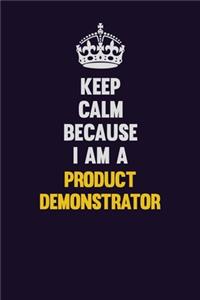 Keep Calm Because I Am A Product Demonstrator