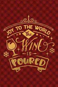 Joy To The World The Wine Is Poured