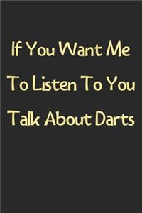 If You Want Me To Listen To You Talk About Darts