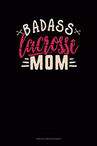 Badass Lacrosse Mom: Unruled Composition Book