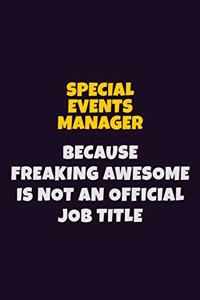 Special Events Manager, Because Freaking Awesome Is Not An Official Job Title: 6X9 Career Pride Notebook Unlined 120 pages Writing Journal