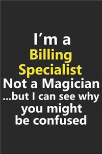 I'm a Billing Specialist Not A Magician But I Can See Why You Might Be Confused