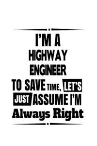 I'm A Highway Engineer To Save Time, Let's Assume That I'm Always Right