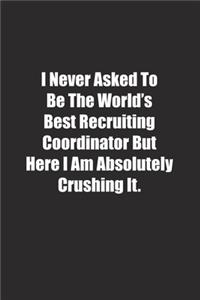 I Never Asked To Be The World's Best Recruiting Coordinator But Here I Am Absolutely Crushing It.