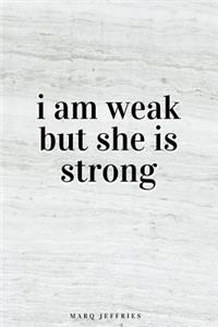 i am weak but she is strong