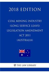 Coal Mining Industry (Long Service Leave) Legislation Amendment Act 2011 (Australia) (2018 Edition)
