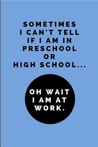 Sometimes I Can't Tell If I Am in Preschool or High School... Oh Wait I Am at Work