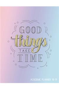 Good Things Take Time Academic Planner 18-19
