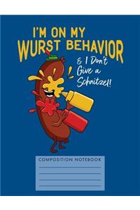 I'm on My Wurst Behavior & I Don't Give a Schnitzel Composition Notebook