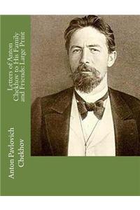 Letters of Anton Chekhov to His Family and Friends
