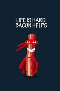 Life is hard Bacon helps