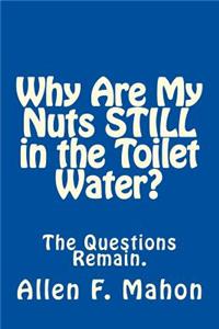 Why Are My Nuts Still in the Toilet Water?