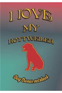 I Love My Rottweiler - Dog Owner Notebook