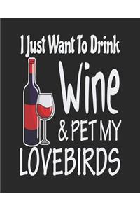 I Just Want to Drink Wine & Pet My Lovebirds