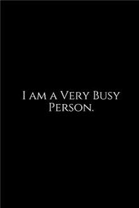 I Am a Very Busy Person.