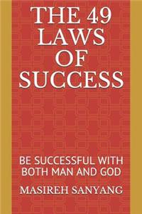 The 49 Laws of Success: Be Successful with Both Man and God