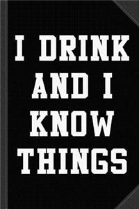 I Drink and I Know Things Journal Notebook