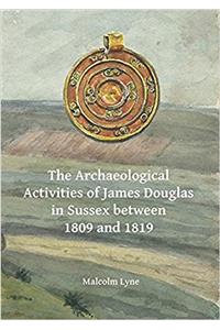 The Archaeological Activities of James Douglas in Sussex between 1809 and 1819