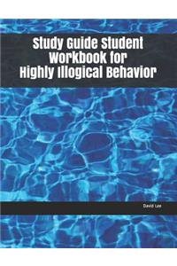 Study Guide Student Workbook for Highly Illogical Behavior