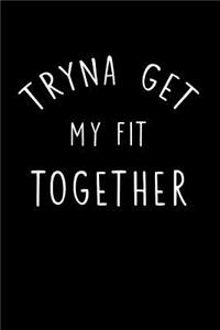 Tryna to Get My Fit Together