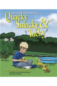 Quacky, Smacky & Tacky