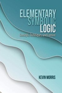 Elementary Symbolic Logic: Concepts, Techniques, and Concepts