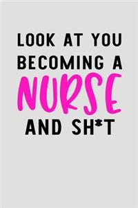 Look At You Becoming A Nurse And Sh*t