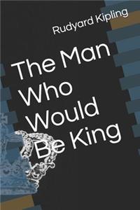 The Man Who Would Be King
