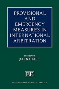 Provisional and Emergency Measures in International Arbitration (Elgar Arbitration Law and Practice series)