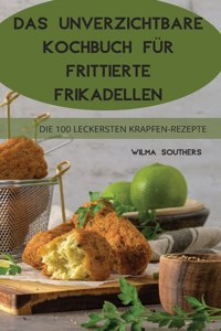 Das Unverzichtbare Kochbuch Fur Frittierte Frikadellen