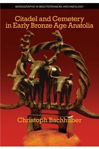 Citadel and Cemetery in Early Bronze Age Anatolia