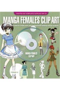 Manga Females: Clip Art: Everything You Need to Create Your Own Professional-Looking Manga Artwork