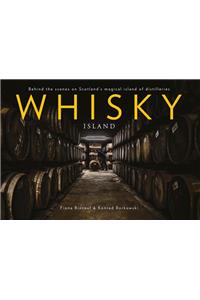 Whisky Island: Behind the Scenes at Islay's Legendary Single Malt Distilleries