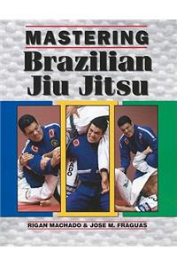 Mastering Brazilian Jiu Jitsu