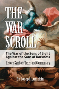 War Scroll; The War of the Sons of Light Against the Sons of Darkness; History, Symbols, Texts, and Commentary