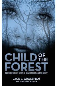Child of the Forest: Based on the Life Story of Charlene Perlmutter Schiff