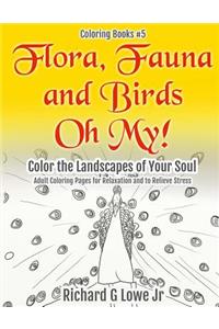 Flora, Fauna and Birds Oh My! Color the Landscapes of Your Soul