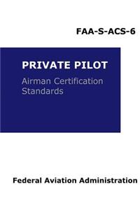 Private Pilot Airman Certification Standards - Airplane: Faa-S-Acs-6, for Airplane Single- And Multi-Engine Land and Sea (Practical Test Standards Series)