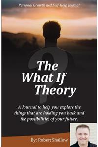 The What If Theory